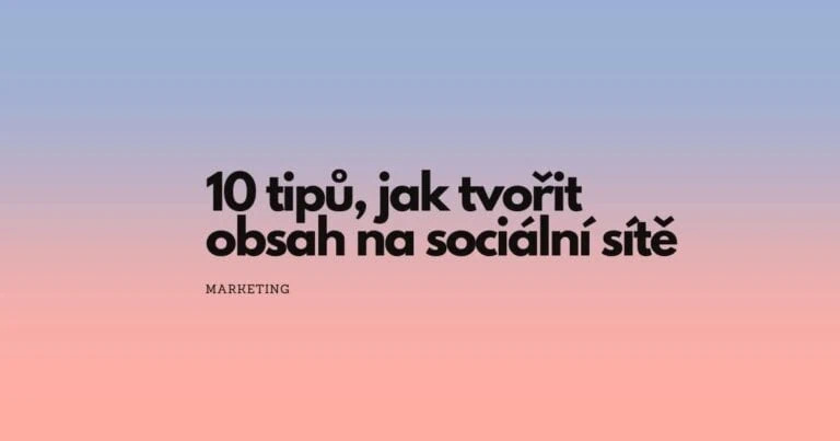 Tipy na tvorbu obsahu na sociální sítě