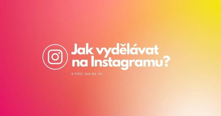 Jak vydělávat na Instagramu?
